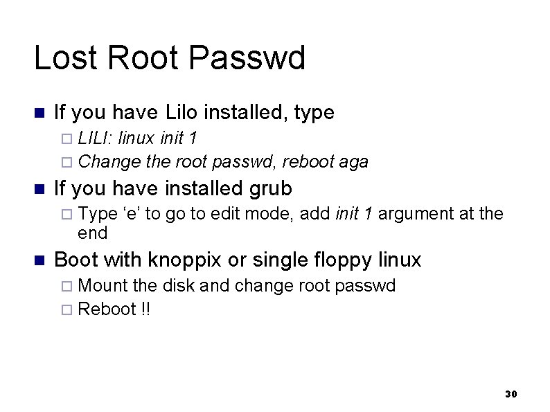 Lost Root Passwd n If you have Lilo installed, type ¨ LILI: linux init