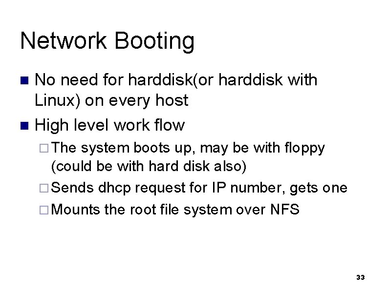 Network Booting No need for harddisk(or harddisk with Linux) on every host n High