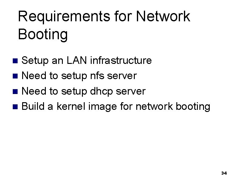 Requirements for Network Booting Setup an LAN infrastructure n Need to setup nfs server