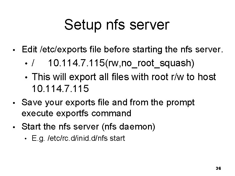  Setup nfs server • Edit /etc/exports file before starting the nfs server. /