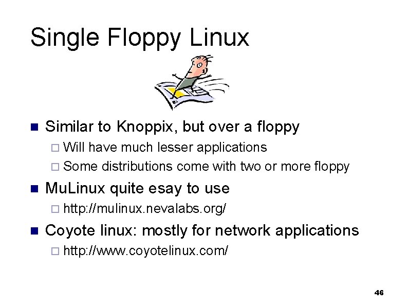 Single Floppy Linux n Similar to Knoppix, but over a floppy ¨ Will have