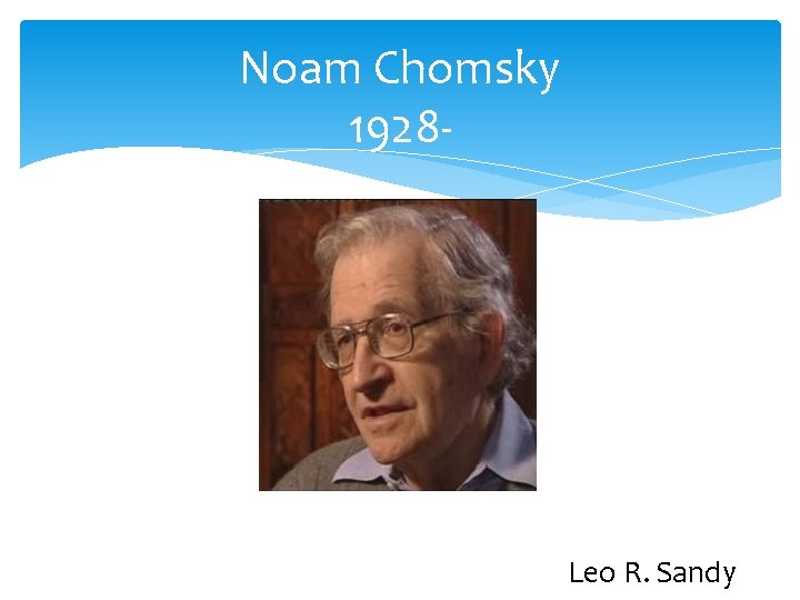 Noam Chomsky 1928 - Leo R. Sandy 
