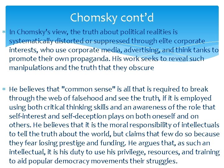 Chomsky cont’d In Chomsky's view, the truth about political realities is systematically distorted or