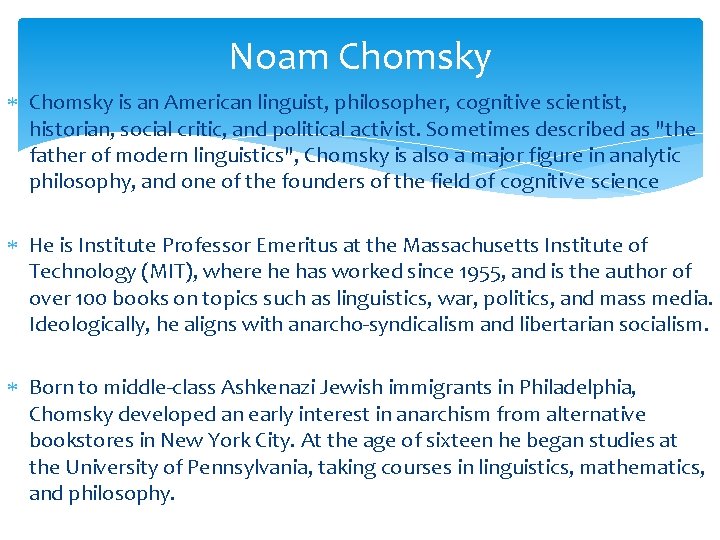 Noam Chomsky is an American linguist, philosopher, cognitive scientist, historian, social critic, and political