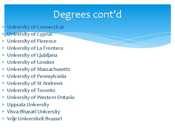 Degrees cont’d University of Connecticut University of Cyprus University of Florence University of La