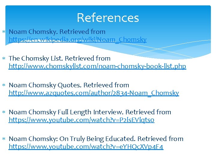 References Noam Chomsky. Retrieved from https: //en. wikipedia. org/wiki/Noam_Chomsky The Chomsky List. Retrieved from