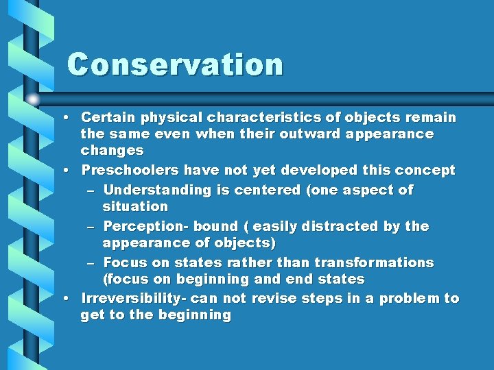 Conservation • Certain physical characteristics of objects remain the same even when their outward