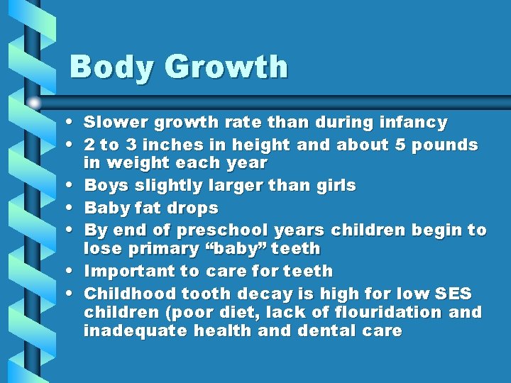 Body Growth • • Slower growth rate than during infancy 2 to 3 inches