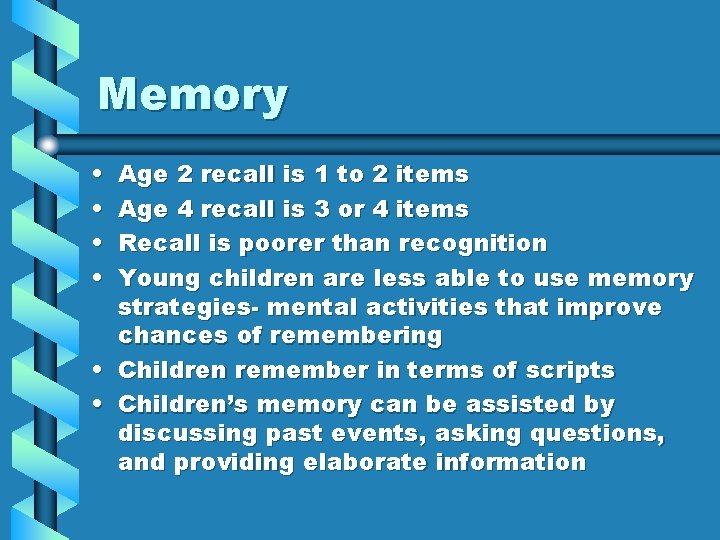 Memory • • Age 2 recall is 1 to 2 items Age 4 recall