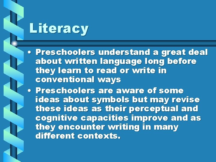 Literacy • Preschoolers understand a great deal about written language long before they learn