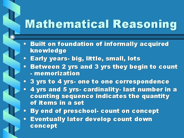Mathematical Reasoning • Built on foundation of informally acquired knowledge • Early years- big,