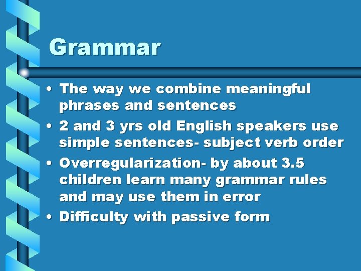 Grammar • The way we combine meaningful phrases and sentences • 2 and 3