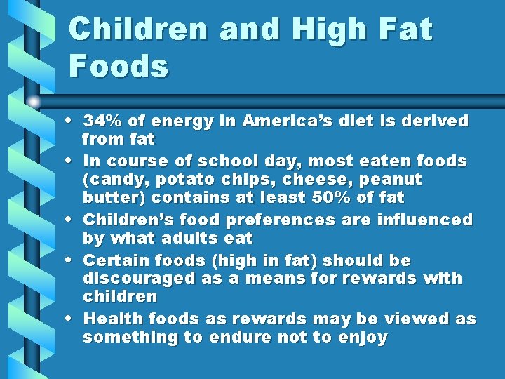 Children and High Fat Foods • 34% of energy in America’s diet is derived