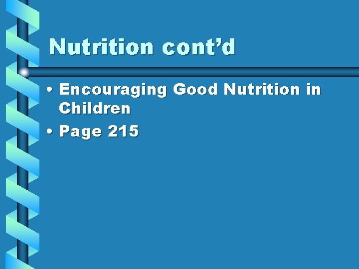 Nutrition cont’d • Encouraging Good Nutrition in Children • Page 215 