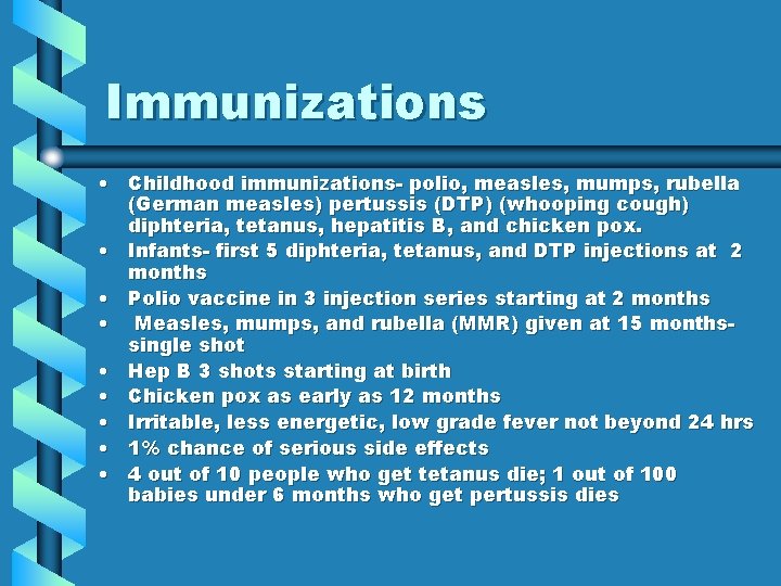 Immunizations • Childhood immunizations- polio, measles, mumps, rubella (German measles) pertussis (DTP) (whooping cough)