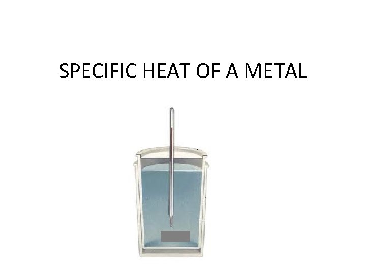 SPECIFIC HEAT OF A METAL 