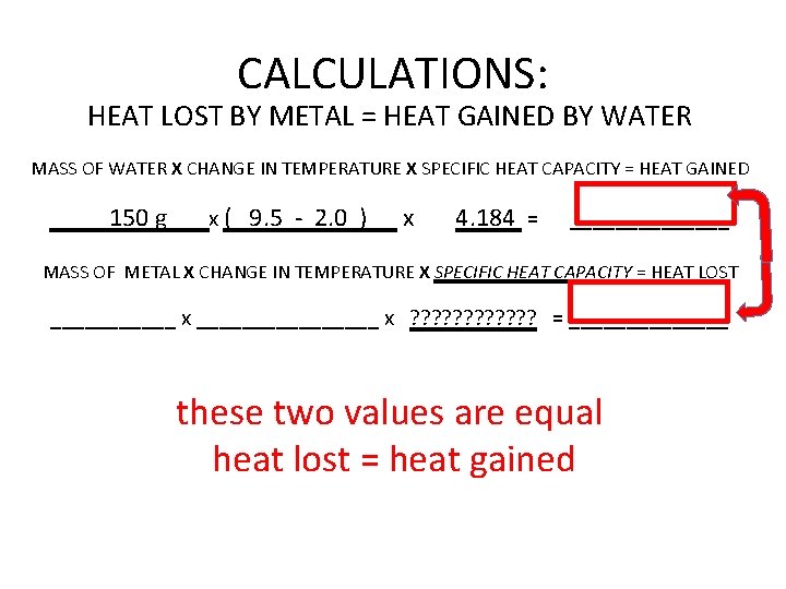 CALCULATIONS: HEAT LOST BY METAL = HEAT GAINED BY WATER MASS OF WATER X