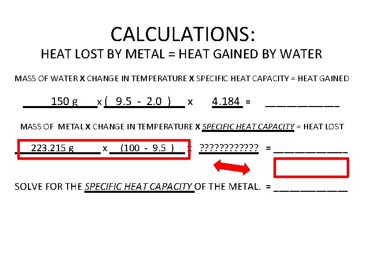 CALCULATIONS: HEAT LOST BY METAL = HEAT GAINED BY WATER MASS OF WATER X