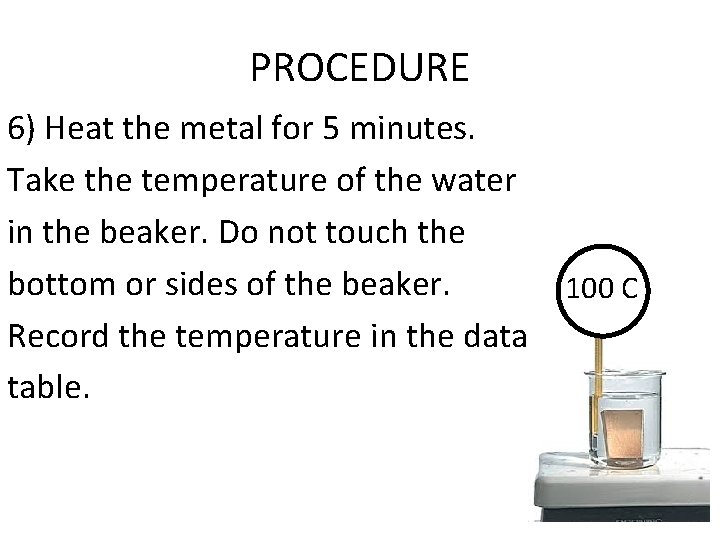 PROCEDURE 6) Heat the metal for 5 minutes. Take the temperature of the water