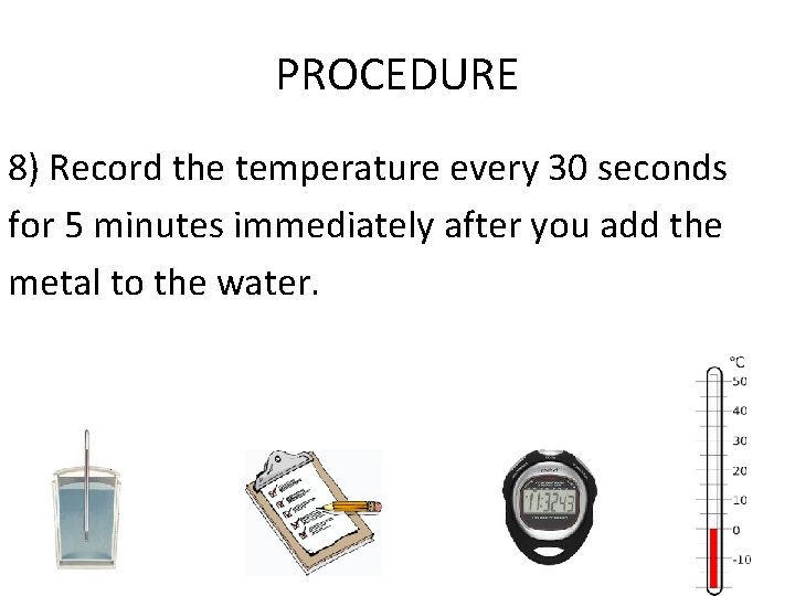 PROCEDURE 8) Record the temperature every 30 seconds for 5 minutes immediately after you