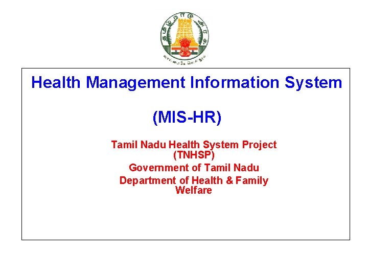 Health Management Information System (MIS-HR) Tamil Nadu Health System Project (TNHSP) Government of Tamil
