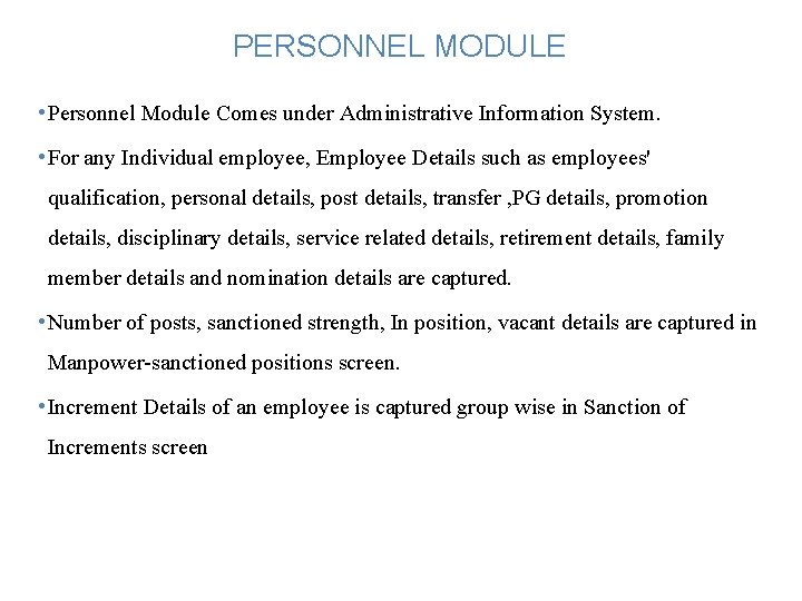 PERSONNEL MODULE • Personnel Module Comes under Administrative Information System. • For any Individual