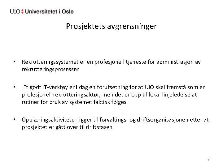 Prosjektets avgrensninger • Rekrutteringssystemet er en profesjonell tjeneste for administrasjon av rekrutteringsprosessen • Et