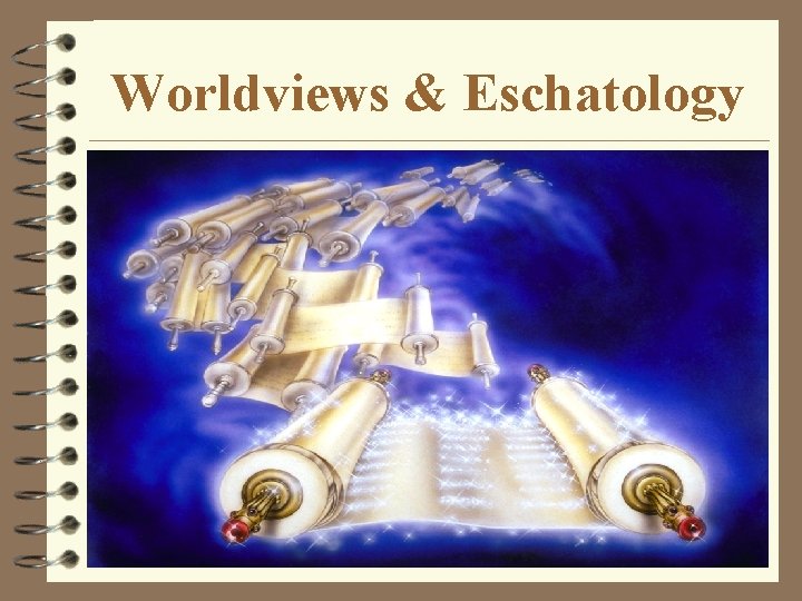 Worldviews & Eschatology 