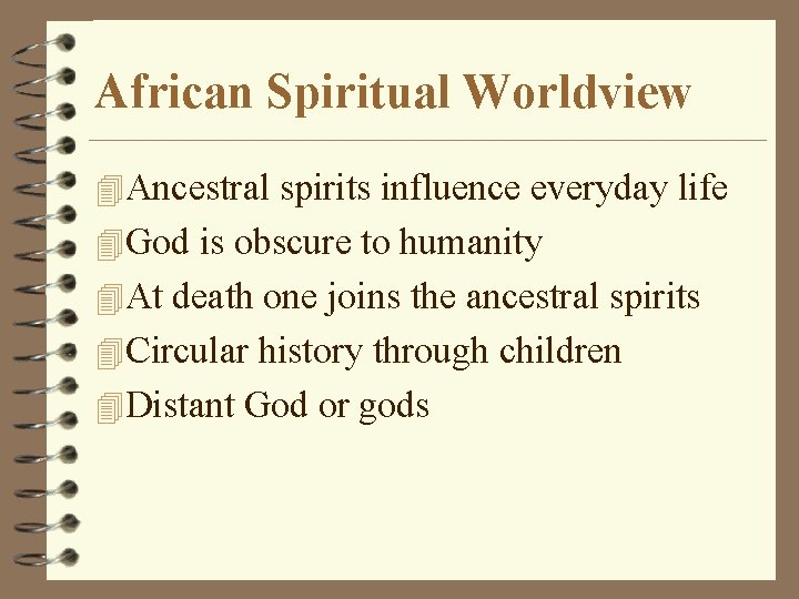 African Spiritual Worldview 4 Ancestral spirits influence everyday life 4 God is obscure to