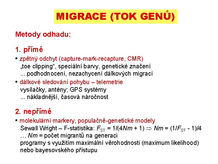 MIGRACE (TOK GENŮ) Metody odhadu: 1. přímé • zpětný odchyt (capture-mark-recapture, CMR) „toe clipping“,