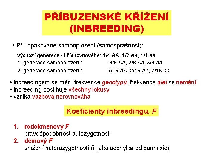 PŘÍBUZENSKÉ KŘÍŽENÍ (INBREEDING) • Př. : opakované samooplození (samosprašnost): výchozí generace - HW rovnováha: