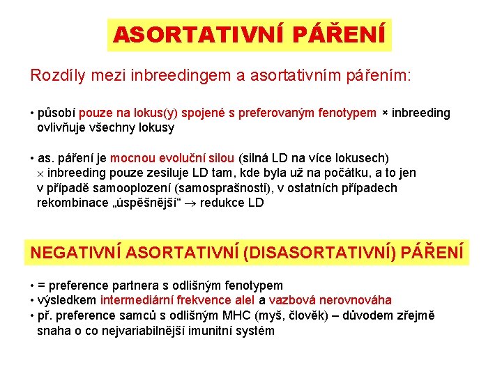 ASORTATIVNÍ PÁŘENÍ Rozdíly mezi inbreedingem a asortativním pářením: • působí pouze na lokus(y) spojené