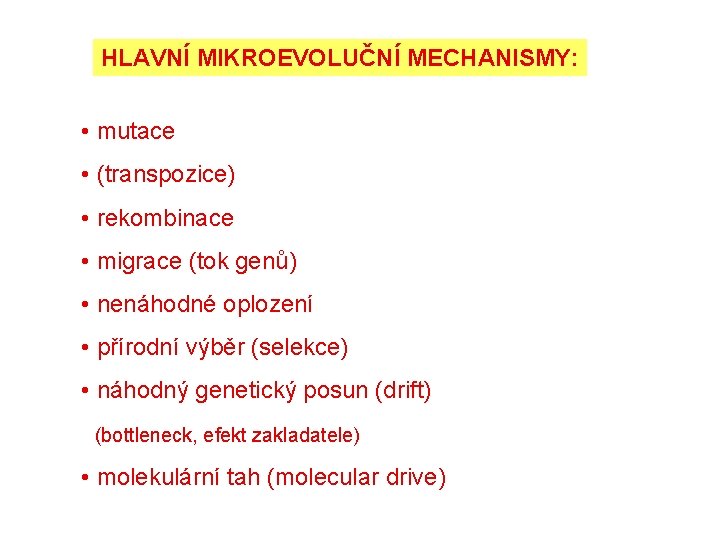 HLAVNÍ MIKROEVOLUČNÍ MECHANISMY: • mutace • (transpozice) • rekombinace • migrace (tok genů) •