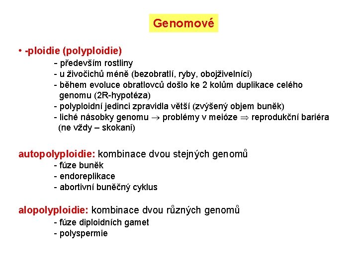 Genomové • -ploidie (polyploidie) - především rostliny - u živočichů méně (bezobratlí, ryby, obojživelníci)