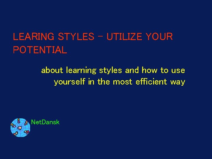 LEARING STYLES – UTILIZE YOUR POTENTIAL about learning styles and how to use yourself