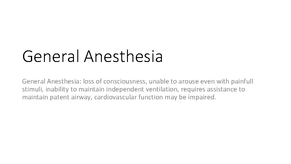 General Anesthesia: loss of consciousness, unable to arouse even with painfull stimuli, inability to