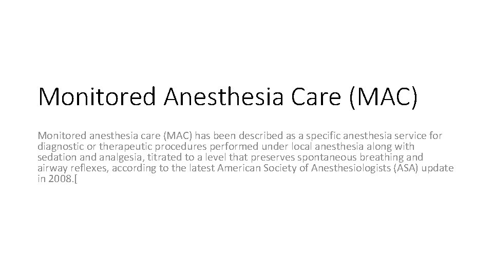 Monitored Anesthesia Care (MAC) Monitored anesthesia care (MAC) has been described as a specific