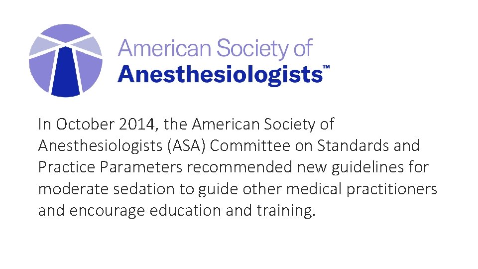 In October 2014, the American Society of Anesthesiologists (ASA) Committee on Standards and Practice
