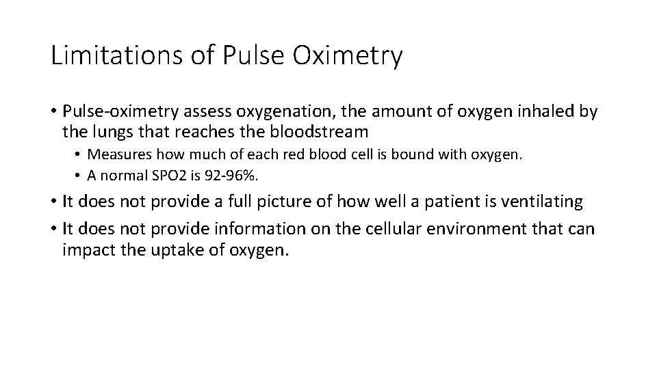 Limitations of Pulse Oximetry • Pulse-oximetry assess oxygenation, the amount of oxygen inhaled by
