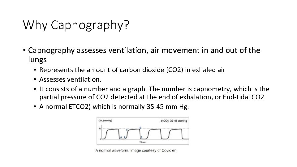 Why Capnography? • Capnography assesses ventilation, air movement in and out of the lungs