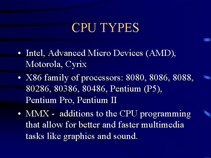 CPU TYPES • Intel, Advanced Micro Devices (AMD), Motorola, Cyrix • X 86 family