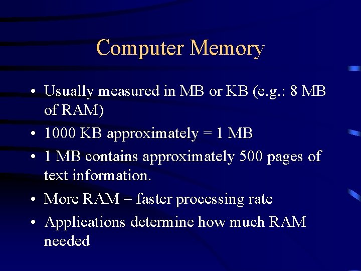 Computer Memory • Usually measured in MB or KB (e. g. : 8 MB