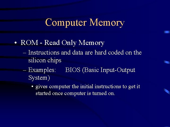 Computer Memory • ROM - Read Only Memory – Instructions and data are hard