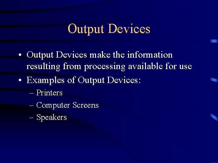 Output Devices • Output Devices make the information resulting from processing available for use