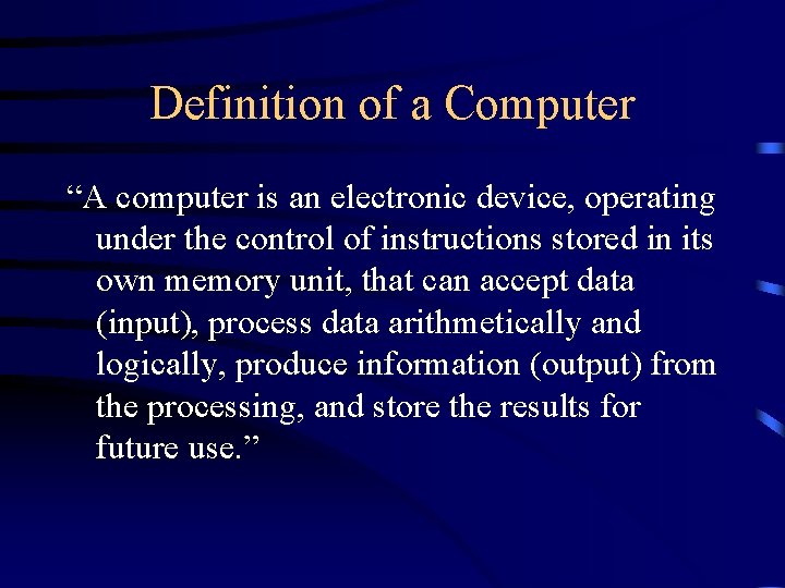 Definition of a Computer “A computer is an electronic device, operating under the control