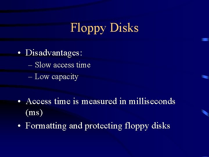 Floppy Disks • Disadvantages: – Slow access time – Low capacity • Access time