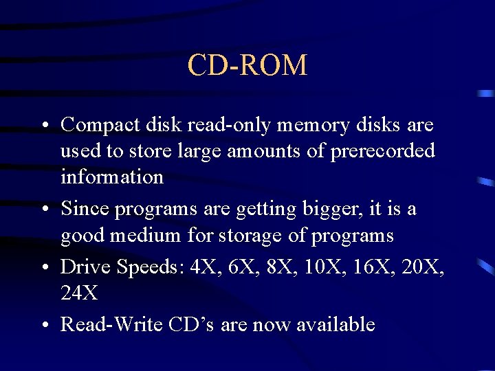 CD-ROM • Compact disk read-only memory disks are used to store large amounts of