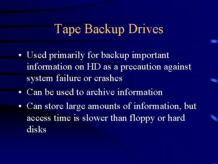 Tape Backup Drives • Used primarily for backup important information on HD as a