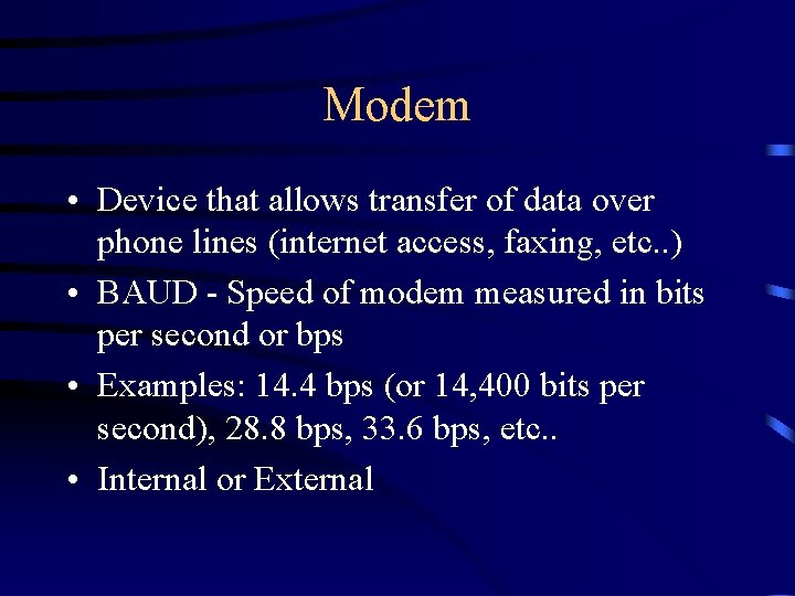 Modem • Device that allows transfer of data over phone lines (internet access, faxing,