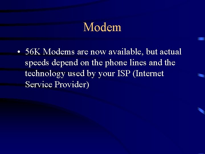 Modem • 56 K Modems are now available, but actual speeds depend on the